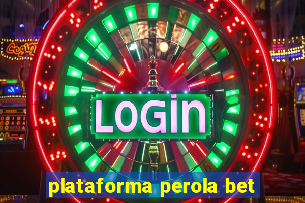 plataforma perola bet